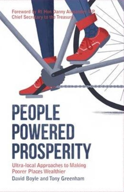 People Powered Prosperity : Ultra Local Approaches to Making Poorer Places Wealthier, Paperback / softback Book
