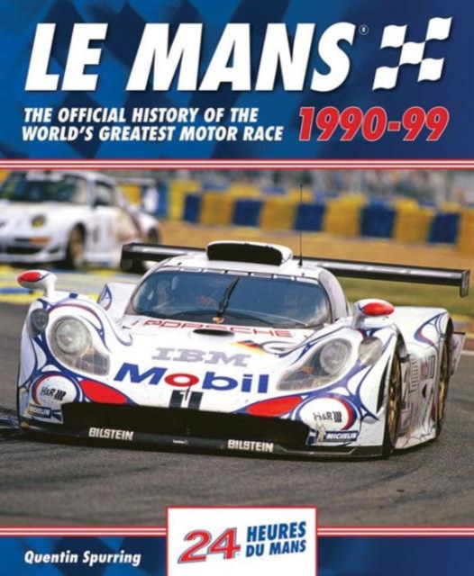Le Mans : The Official History of the World's Greatest Motor Race, 1990-99, Hardback Book