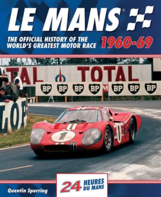 Le Mans : The Official History of the World's Greatest Motor Race, 1960-69, Hardback Book