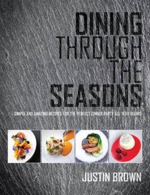 Dining Through the Seasons : Simple and Amazing Recipes for the Perfect Dinner Party All Year Round, Paperback / softback Book