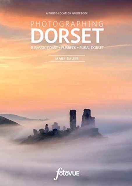 Photographing Dorset : The Most Beautiful Places to Visit, Paperback / softback Book
