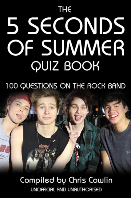 The 5 Seconds of Summer Quiz Book : 100 Questions on the Rock Band, PDF eBook