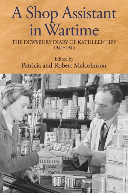 A Shop Assistant in Wartime : The Dewsbury Diary of Kathleen Hey, 1941-1945, Hardback Book