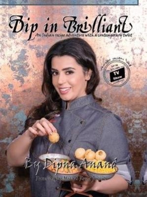 Dip In Brilliant : An Indian Recipe Adventure with a Contemporary Twist, Hardback Book