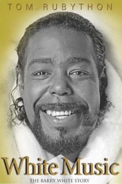 White Music : The Story of Barry White, Hardback Book