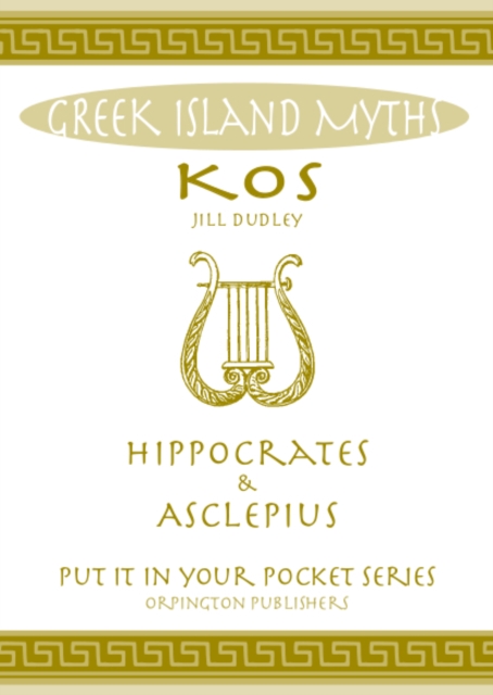 Greek Island Myths : Kos : Hippocrates and Asclepius, Paperback / softback Book
