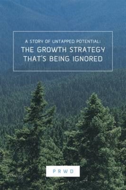 The Growth Strategy That's Being Ignored : A Story of Untapped Potential, Hardback Book