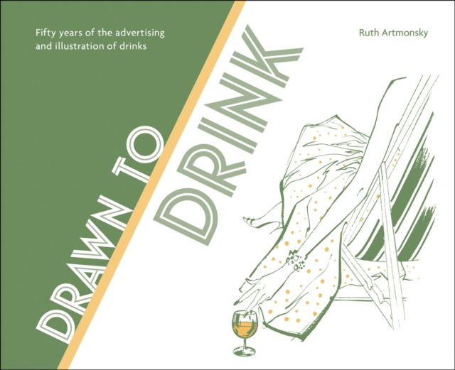 Drawn to Drink: 50 Years of the Advertising and Illustration of Drinks, Paperback / softback Book
