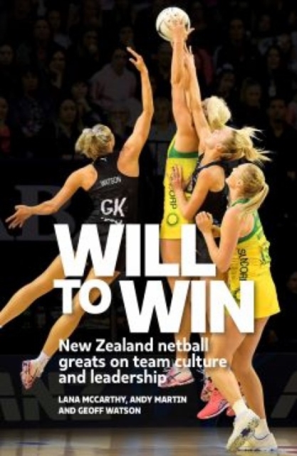 Will to Win : New Zealand netball greats on team culture and leadership, Paperback / softback Book