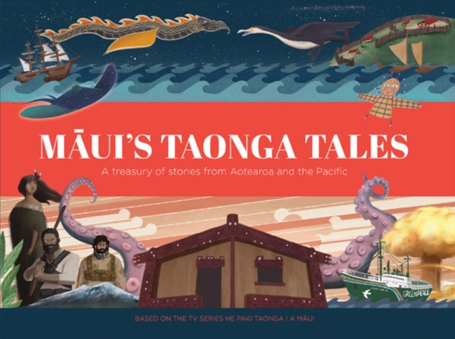 Maui's Taonga Tales : A Treasury of Stories from Aotearoa and the Pacific, Hardback Book