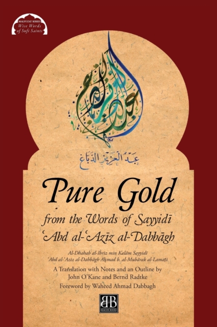 Pure Gold from the Words of Sayyid&#299; &#703;Abd al-&#703;Az&#299;z al-Dabb&#257;gh : Al-Dhahab al-Ibr&#299;z min Kal&#257;m Sayyid&#299; &#703;Abd al-&#703;Az&#299;z al-Dabb&#257;gh by A&#7717;mad, Paperback / softback Book