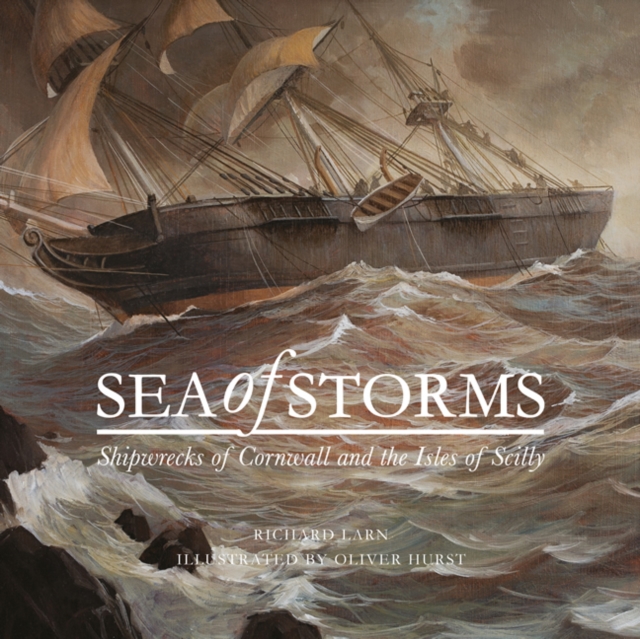 Sea of Storms : Shipwrecks of Cornwall and the Isles of Scilly, Hardback Book