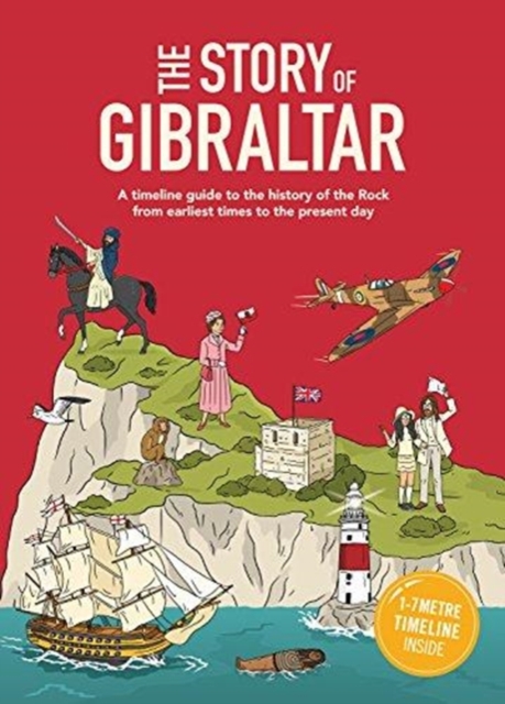 The Story of Gibraltar : A timeline guide to the history of the Rock from earliest times to the present day, Hardback Book