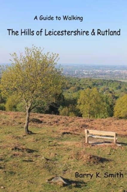 The Hills of Leicestershire & Rutland : A Guide to Walking, Paperback / softback Book