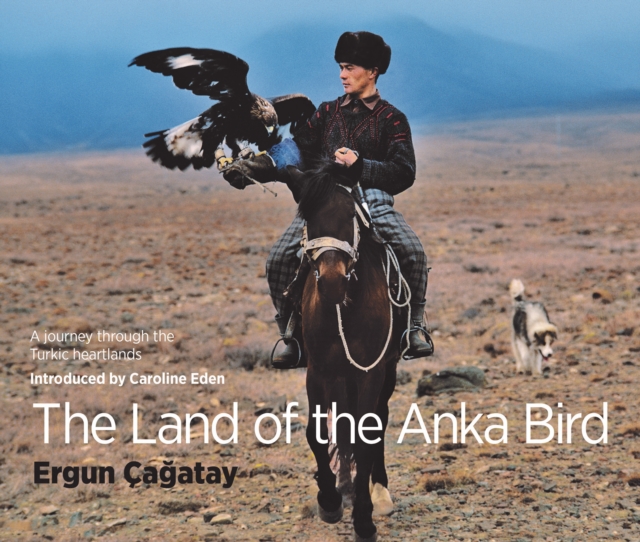 The Land of the Anka Bird : A journey through the Turkic heartlands, Paperback / softback Book