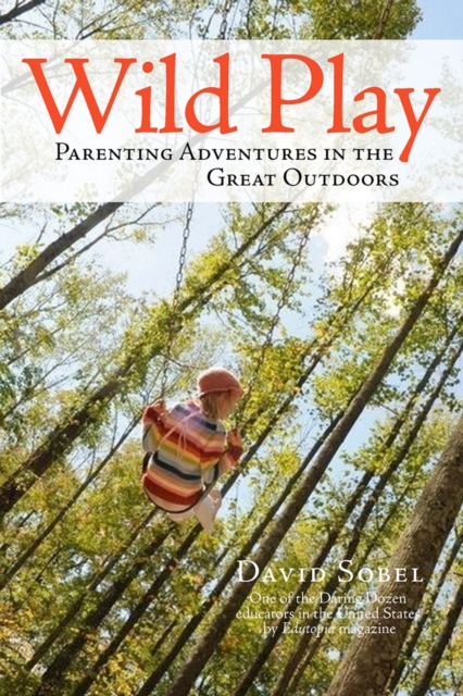 Wild Play : Parenting Adventures in the Great Outdoors, Paperback / softback Book