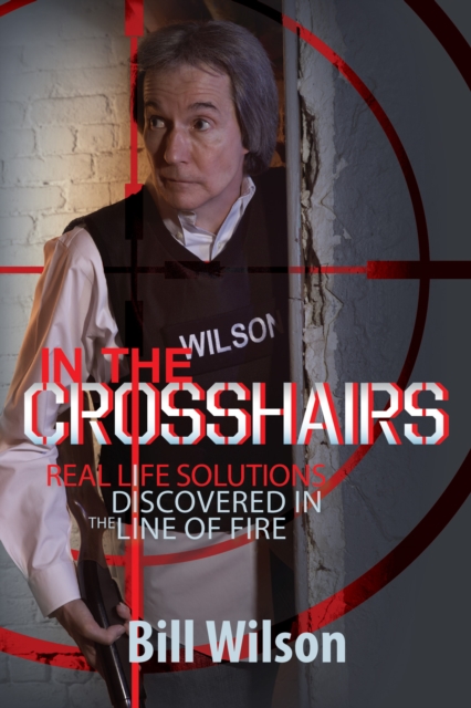 In the Crosshairs : Real Life Solutions Discovered in the Line of Fire, EPUB eBook