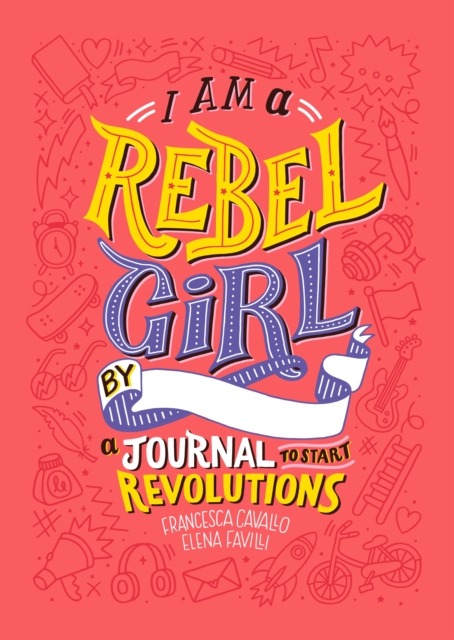I Am A Rebel Girl: A Journal to Start Revolutions, Hardback Book