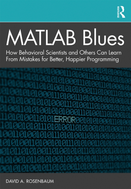 MATLAB Blues : How Behavioral Scientists and Others Can Learn From Mistakes for Better, Happier Programming, PDF eBook