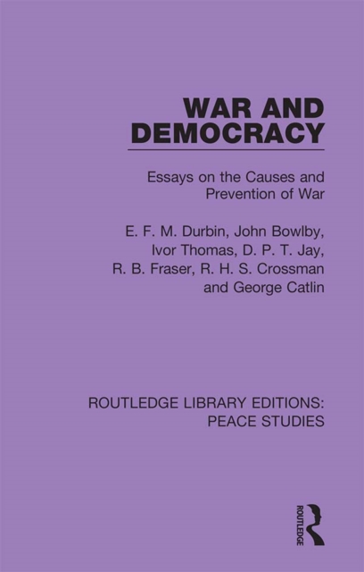 War and Democracy : Essays on the Causes and Prevention of War, EPUB eBook