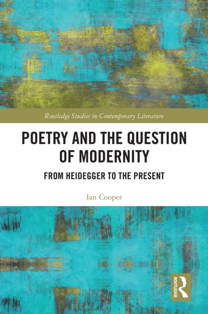 Poetry and the Question of Modernity : From Heidegger to the Present, PDF eBook