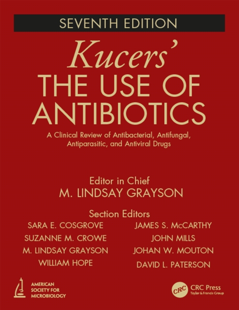 Kucers' The Use of Antibiotics : A Clinical Review of Antibacterial, Antifungal, Antiparasitic, and Antiviral Drugs, Seventh Edition - Three Volume Set, PDF eBook