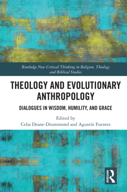 Theology and Evolutionary Anthropology : Dialogues in Wisdom, Humility and Grace, PDF eBook