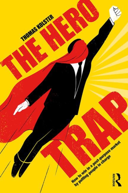 The Hero Trap : How to Win in a Post-Purpose Market by Putting People in Charge, PDF eBook