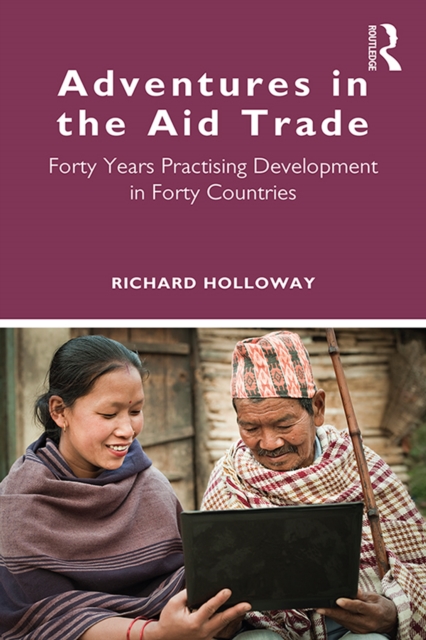 Adventures in the Aid Trade : Forty Years Practising Development in Forty Countries, PDF eBook