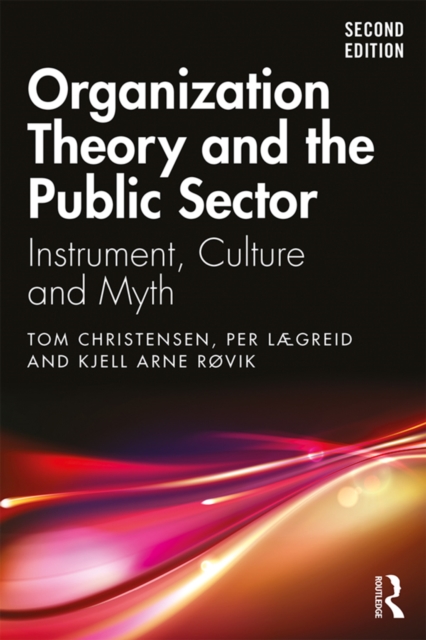 Organization Theory and the Public Sector : Instrument, Culture and Myth, PDF eBook