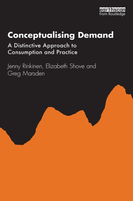 Conceptualising Demand : A Distinctive Approach to Consumption and Practice, EPUB eBook