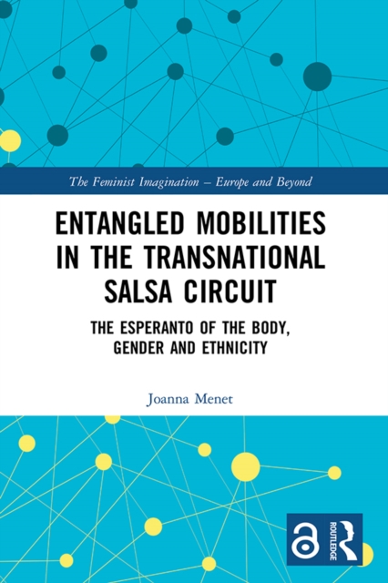 Entangled Mobilities in the Transnational Salsa Circuit : The Esperanto of the Body, Gender and Ethnicity, PDF eBook