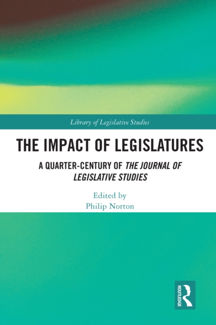 The Impact of Legislatures : A Quarter-Century of The Journal of Legislative Studies, EPUB eBook