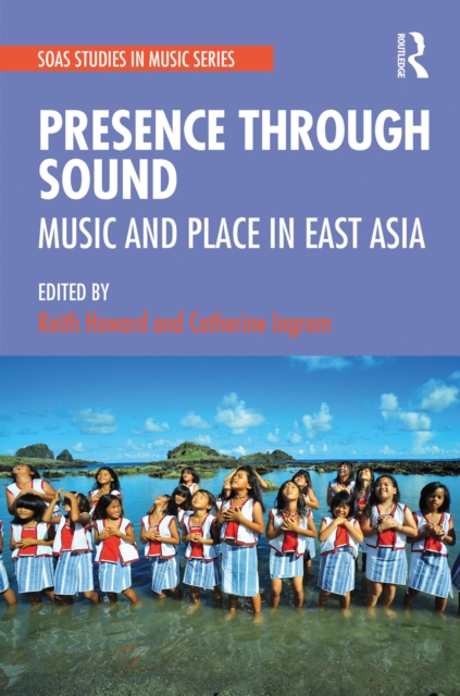 Presence Through Sound : Music and Place in East Asia, EPUB eBook