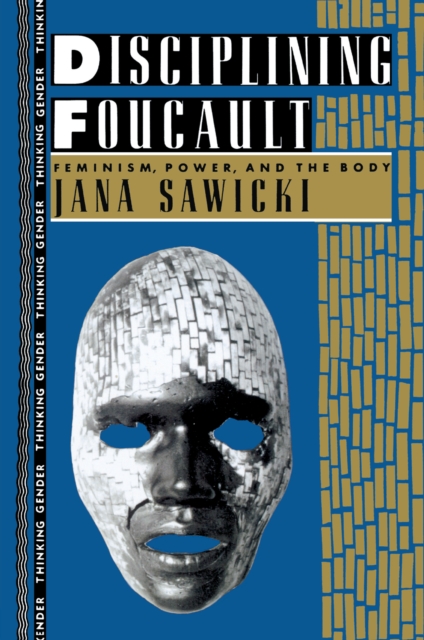 Disciplining Foucault : Feminism, Power, and the Body, PDF eBook