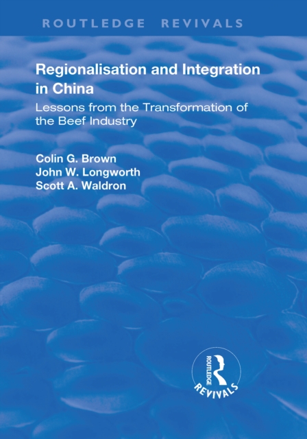 Regionalisation and Integration in China : Lessons from the Transformation of the Beef Industry, PDF eBook