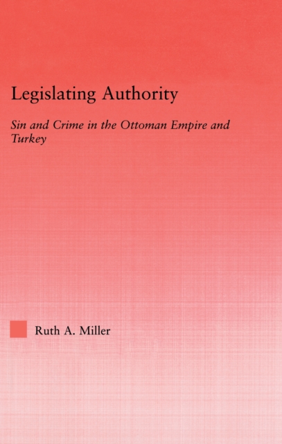 Legislating Authority : Sin and Crime in the Ottoman Empire and Turkey, EPUB eBook