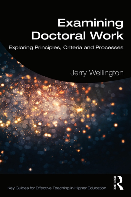 Examining Doctoral Work : Exploring Principles, Criteria and Processes, PDF eBook