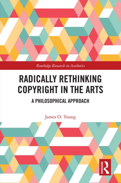 Radically Rethinking Copyright in the Arts : A Philosophical Approach, EPUB eBook