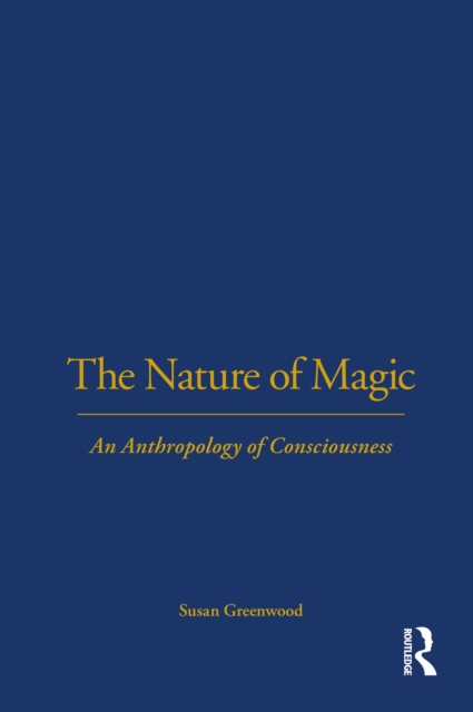 The Nature of Magic : An Anthropology of Consciousness, PDF eBook