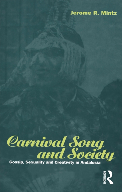 Carnival Song and Society : Gossip, Sexuality and Creativity in Andalusia, PDF eBook