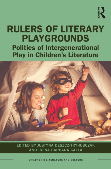Rulers of Literary Playgrounds : Politics of Intergenerational Play in Children’s Literature, PDF eBook