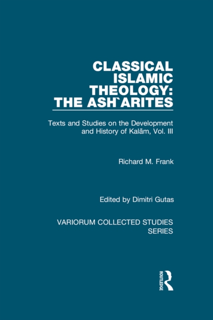 Classical Islamic Theology: The Ash`arites : Texts and Studies on the Development and History of Kalam, Vol. III, EPUB eBook