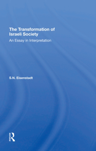 The Transformation Of Israeli Society : An Essay In Interpretation, PDF eBook