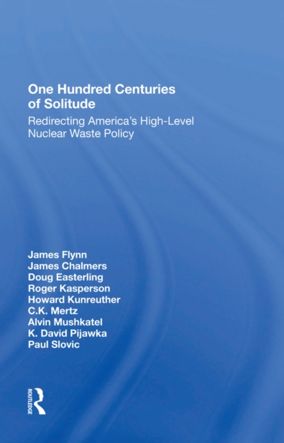 One Hundred Centuries Of Solitude : Redirecting America's High-level Nuclear Waste Policies, PDF eBook