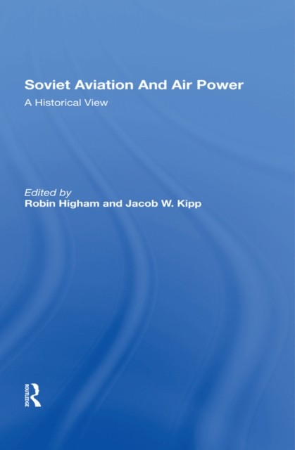 Soviet Aviation And Air Power : A Historical View, PDF eBook