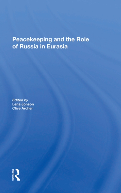 Peacekeeping And The Role Of Russia In Eurasia, PDF eBook