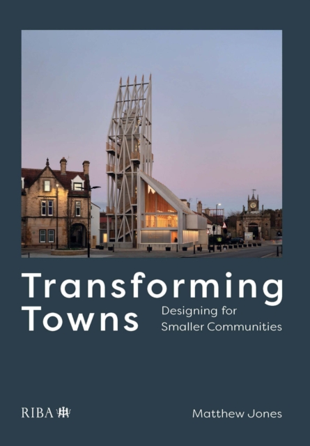 Transforming Towns : Designing for Smaller Communities, PDF eBook