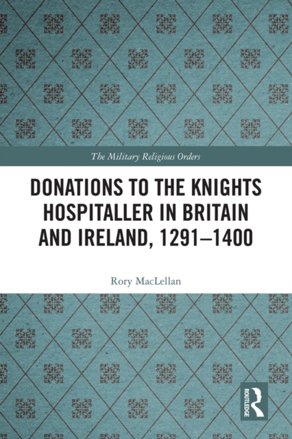 Donations to the Knights Hospitaller in Britain and Ireland, 1291-1400, PDF eBook