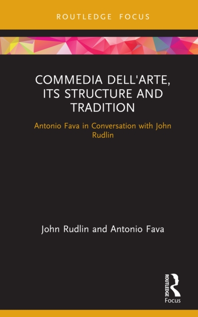 Commedia dell'Arte, its Structure and Tradition : Antonio Fava in Conversation with John Rudlin, EPUB eBook